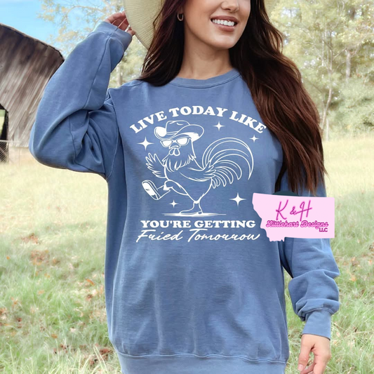 Live today like you're getting friend sweatshirt