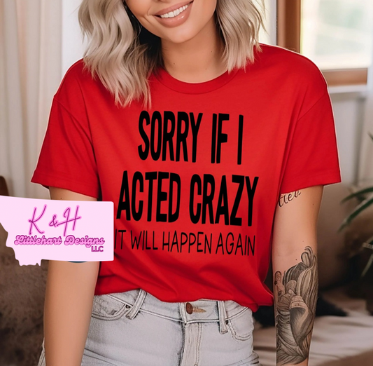 Sorry if I acted crazy t shirt