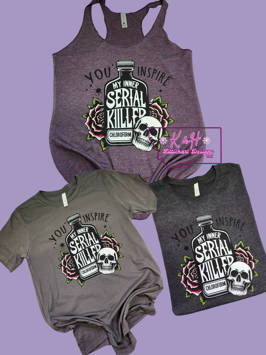 You inspire my inner SERIAL Killer t shirt