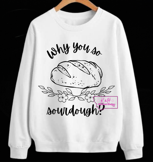 Why you so sour dough crewneck